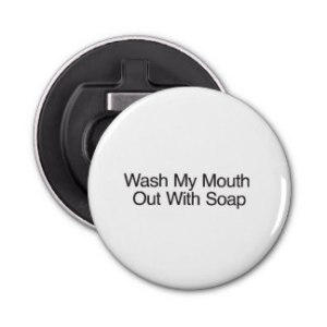 wash_my_mouth_out_with_soap_ai_zazzlebuttonbottleopener-rc2e91765f5e44bf0935ef0964ba6a823_z84df_324